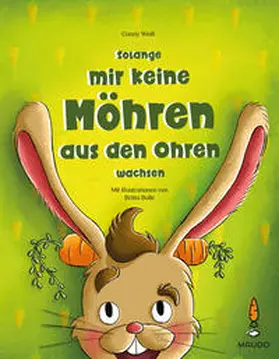 Weiß |  Solange mir keine Möhren aus den Ohren wachsen | Buch |  Sack Fachmedien