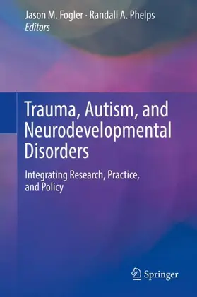 Phelps / Fogler |  Trauma, Autism, and Neurodevelopmental Disorders | Buch |  Sack Fachmedien