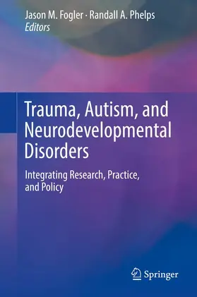 Fogler / Phelps |  Trauma, Autism, and Neurodevelopmental Disorders | eBook | Sack Fachmedien