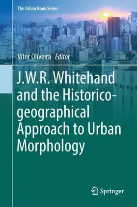 Oliveira |  J.W.R. Whitehand and the Historico-geographical Approach to Urban Morphology | Buch |  Sack Fachmedien