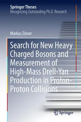 Zinser |  Search for New Heavy Charged Bosons and Measurement of High-Mass Drell-Yan Production in Proton-Proton Collisions | Buch |  Sack Fachmedien