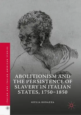 Bonazza |  Abolitionism and the Persistence of Slavery in Italian States, 1750-1850 | Buch |  Sack Fachmedien