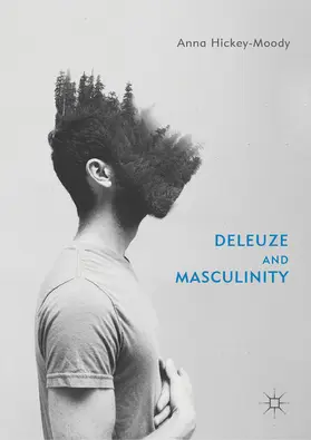 Hickey-Moody |  Deleuze and Masculinity | eBook | Sack Fachmedien