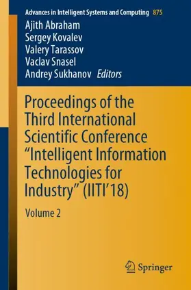 Abraham / Kovalev / Sukhanov |  Proceedings of the Third International Scientific Conference "Intelligent Information Technologies for Industry" (IITI'18) | Buch |  Sack Fachmedien