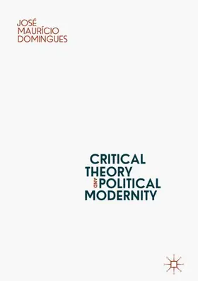 Domingues |  Critical Theory and Political Modernity | Buch |  Sack Fachmedien