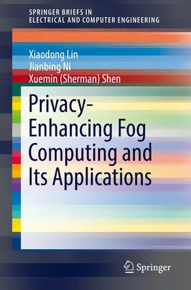 Lin / Ni / Shen |  Privacy-Enhancing Fog Computing and Its Applications | eBook | Sack Fachmedien
