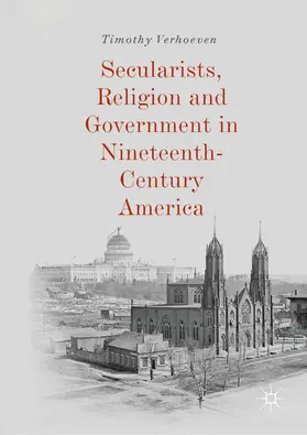 Verhoeven |  Secularists, Religion and Government in Nineteenth-Century America | eBook | Sack Fachmedien