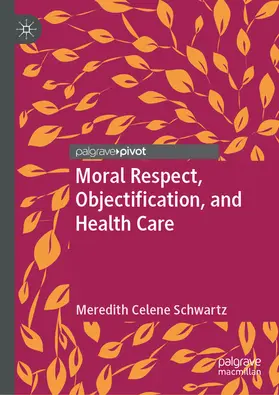 Schwartz |  Moral Respect, Objectification, and Health Care | eBook | Sack Fachmedien