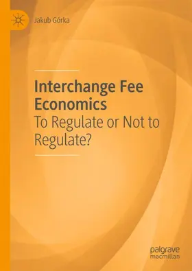 Górka |  Interchange Fee Economics | Buch |  Sack Fachmedien
