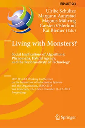 Schultze / Aanestad / Mähring |  Living with Monsters? Social Implications of Algorithmic Phenomena, Hybrid Agency, and the Performativity of Technology | eBook | Sack Fachmedien