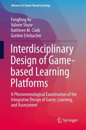 Ke / Erlebacher / Shute |  Interdisciplinary Design of Game-based Learning Platforms | Buch |  Sack Fachmedien