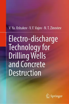 Ushakov / Vajov / Zinoviev |  Electro-discharge Technology for Drilling Wells and Concrete Destruction | eBook | Sack Fachmedien