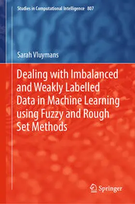Vluymans |  Dealing with Imbalanced and Weakly Labelled Data in Machine Learning using Fuzzy and Rough Set Methods | eBook | Sack Fachmedien