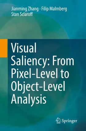 Zhang / Malmberg / Sclaroff |  Visual Saliency: From Pixel-Level to Object-Level Analysis | eBook | Sack Fachmedien