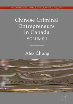 Chung |  Chinese Criminal Entrepreneurs in Canada, Volume I | Buch |  Sack Fachmedien
