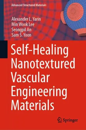 Yarin / Yoon / Lee |  Self-Healing Nanotextured Vascular Engineering Materials | Buch |  Sack Fachmedien