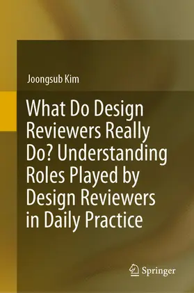 Kim | What Do Design Reviewers Really Do? Understanding Roles Played by Design Reviewers in Daily Practice | E-Book | sack.de