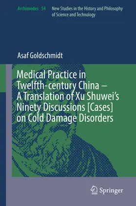 Goldschmidt | Medical Practice in Twelfth-century China – A Translation of Xu Shuwei’s Ninety Discussions [Cases] on Cold Damage Disorders | E-Book | sack.de