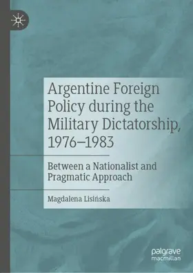 Lisinska / Lisinska |  Argentine Foreign Policy during the Military Dictatorship, 1976-1983 | Buch |  Sack Fachmedien