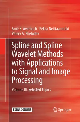 Averbuch / Zheludev / Neittaanmäki |  Spline and Spline Wavelet Methods with Applications to Signal and Image Processing | Buch |  Sack Fachmedien