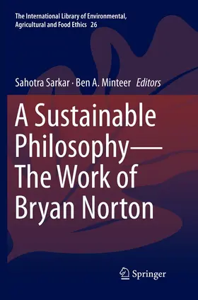 Minteer / Sarkar |  A Sustainable Philosophy-The Work of Bryan Norton | Buch |  Sack Fachmedien