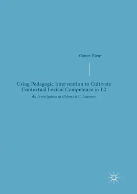 Wang |  Using Pedagogic Intervention to Cultivate Contextual Lexical Competence in L2 | Buch |  Sack Fachmedien