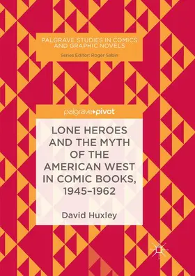 Huxley |  Lone Heroes and the Myth of the American West in Comic Books, 1945-1962 | Buch |  Sack Fachmedien