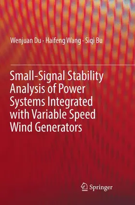 Du / Wang / Bu |  Small-Signal Stability Analysis of Power Systems Integrated with Variable Speed Wind Generators | Buch |  Sack Fachmedien
