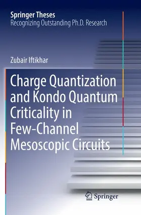 Iftikhar |  Charge Quantization and Kondo Quantum Criticality in Few-Channel Mesoscopic Circuits | Buch |  Sack Fachmedien