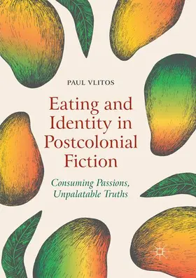 Vlitos | Eating and Identity in Postcolonial Fiction | Buch | 978-3-030-07192-9 | www2.sack.de