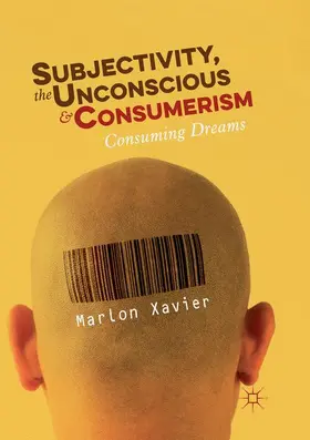 Xavier | Subjectivity, the Unconscious and Consumerism | Buch | 978-3-030-07257-5 | sack.de