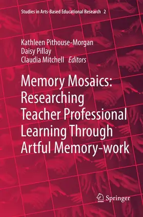 Pithouse-Morgan / Mitchell / Pillay |  Memory Mosaics: Researching Teacher Professional Learning Through Artful Memory-work | Buch |  Sack Fachmedien