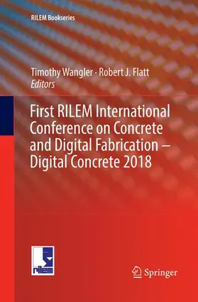 Flatt / Wangler |  First RILEM International Conference on Concrete and Digital Fabrication - Digital Concrete 2018 | Buch |  Sack Fachmedien
