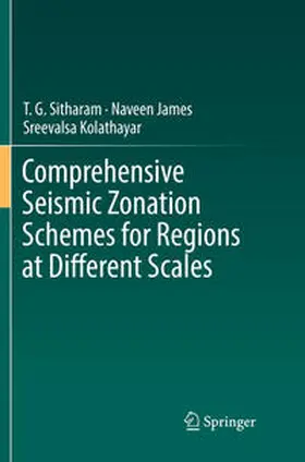 Sitharam / Kolathayar / James | Comprehensive Seismic Zonation Schemes for Regions at Different Scales | Buch | 978-3-030-07824-9 | sack.de