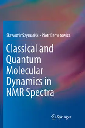 Bernatowicz / Szymanski / Szymanski |  Classical and Quantum Molecular Dynamics in NMR Spectra | Buch |  Sack Fachmedien