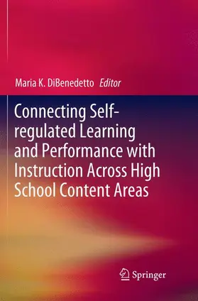 DiBenedetto | Connecting Self-regulated Learning and Performance with Instruction Across High School Content Areas | Buch | 978-3-030-08133-1 | sack.de