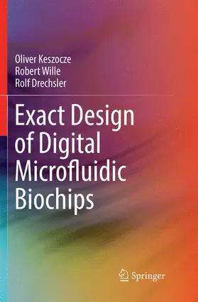 Keszocze / Drechsler / Wille |  Exact Design of Digital Microfluidic Biochips | Buch |  Sack Fachmedien