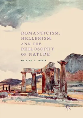 Davis |  Romanticism, Hellenism, and the Philosophy of Nature | Buch |  Sack Fachmedien