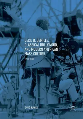 Blanke |  Cecil B. DeMille, Classical Hollywood, and Modern American Mass Culture | Buch |  Sack Fachmedien