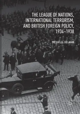 Callahan |  The League of Nations, International Terrorism, and British Foreign Policy, 1934-1938 | Buch |  Sack Fachmedien