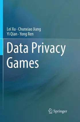 Xu / Ren / Jiang |  Data Privacy Games | Buch |  Sack Fachmedien