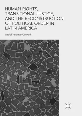 Carmody |  Human Rights, Transitional Justice, and the Reconstruction of Political Order in Latin America | Buch |  Sack Fachmedien