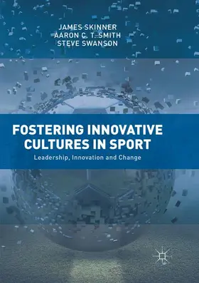 Skinner / Swanson / Smith |  Fostering Innovative Cultures in Sport | Buch |  Sack Fachmedien