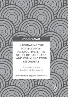 Klemmensen |  Integrating the Participants' Perspective in the Study of Language and Communication Disorders | Buch |  Sack Fachmedien