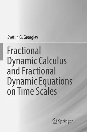 Georgiev |  Fractional Dynamic Calculus and Fractional Dynamic Equations on Time Scales | Buch |  Sack Fachmedien