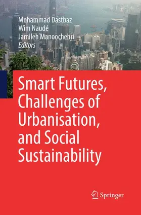 Dastbaz / Manoochehri / Naudé | Smart Futures, Challenges of Urbanisation, and Social Sustainability | Buch | 978-3-030-09018-0 | sack.de