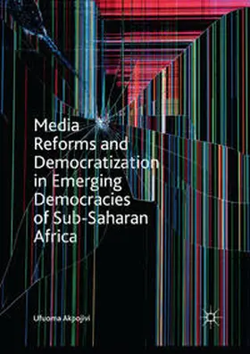 Akpojivi |  Media Reforms and Democratization in Emerging Democracies of Sub-Saharan Africa | Buch |  Sack Fachmedien