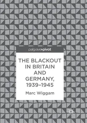 Wiggam |  The Blackout in Britain and Germany, 1939-1945 | Buch |  Sack Fachmedien