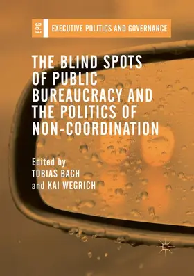 Wegrich / Bach | The Blind Spots of Public Bureaucracy and the Politics of Non¿Coordination | Buch | 978-3-030-09552-9 | sack.de