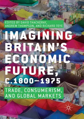 Thackeray / Toye / Thompson |  Imagining Britain's Economic Future, c.1800-1975 | Buch |  Sack Fachmedien